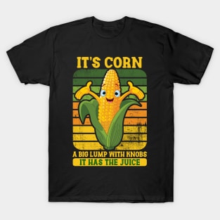 IT'S CORN - IT HAS THE JUICE T-Shirt